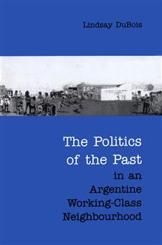 The Politics of the Past in an Argentine Working-Class Neighbourhood