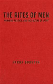 The Rites of Men: Manhood, Politics, and the Culture of Sport