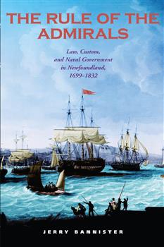 The Rule of the Admirals: Law, Custom, and Naval Government in Newfoundland, 1699-1832