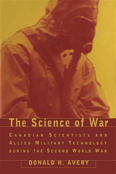 The Science of War: Canadian Scientists and Allied Military Technology during the Second World War