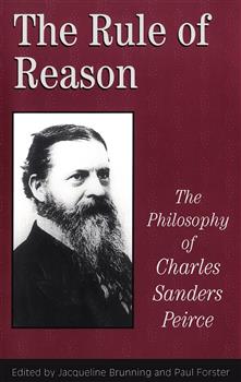 The Rule of Reason: The Philosophy of C.S. Peirce
