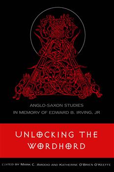 Unlocking the Wordhord: Anglo-Saxon Studies in Memory of Edward B. Irving, Jr.