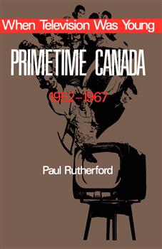 When Television was Young: Primetime Canada, 1952-1967