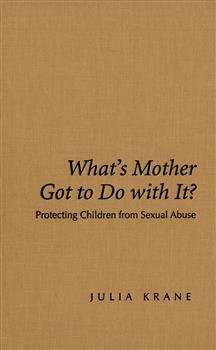 What's Mother Got to do with it?: Protecting Children from Sexual Abuse