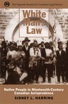 White Man's Law: Native People in Nineteenth-Century Canadian Jurisprudence