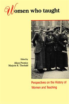 Women Who Taught: Perspectives on the History of Women and Teaching