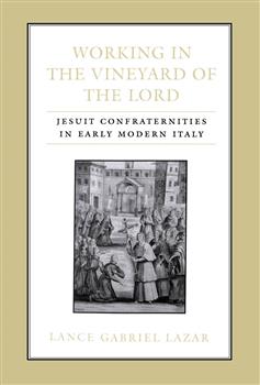 Working in the Vineyard of the Lord: Jesuit Confraternities in Early Modern Italy