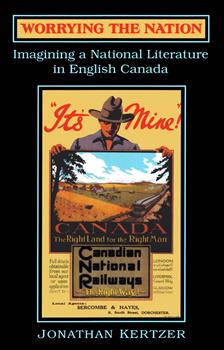 Worrying the Nation: Imagining a National Literature in English Canada