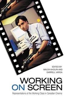 Working on Screen: Representations of the Working Class in Canadian Cinema