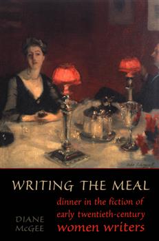 Writing the Meal: Dinner in the Fiction of Twentieth-Century Women Writers