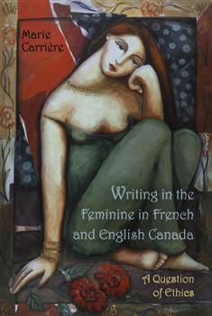 Writing in the Feminine in French and English Canada: A Question of Ethics