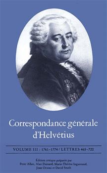 Correspondance gÃ©nÃ©rale d'HelvÃ©tius, Volume III: 1761-1774 / Lettres 465-720