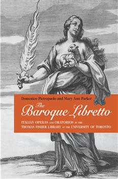The Baroque Libretto: Italian Operas and Oratorios in the Thomas Fisher Library, U of T