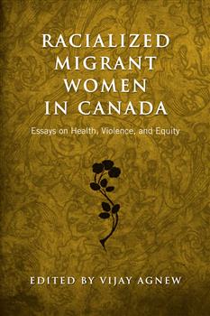 Racialized Migrant Women in Canada: Essays on Health, Violence and Equity