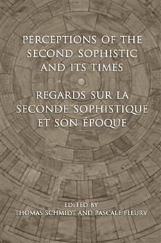 Perceptions of the Second Sophistic and Its Times - Regards sur la Seconde Sophistique et son &eacute;poque