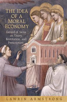 The Idea of a Moral Economy: Gerard of Siena on Usury, Restitution, and Prescription