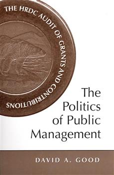The Politics of Public Management: The HRDC Audit of Grants and Contributions