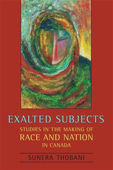 Exalted Subjects: Studies in the Making of Race and Nation in Canada