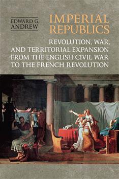 Imperial Republics: Revolution, War and Territorial Expansion from the English Civil War to the French Revolution