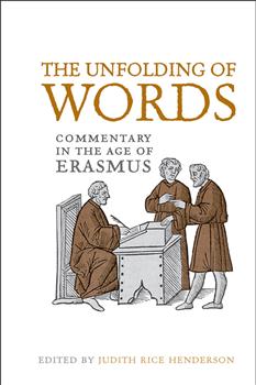 The Unfolding of Words: Commentary in the Age of Erasmus