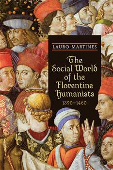The Social World of the Florentine Humanists, 1390-1460
