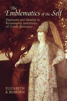 The Emblematics of the Self: Ekphrasis and Identity in Renaissance Imitations of Ancient Greek Romance