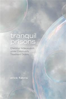 Tranquil Prisons: Mad Peoples Experiences of Chemical Incarceration Under Community Treatment Or5ders
