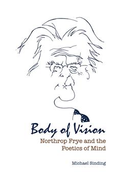 Body of Vision: Northrop Frye and the Poetics of Mind