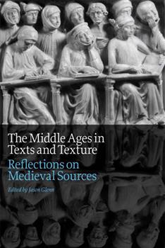 The Middle Ages in Texts and Texture: Reflections on Medieval Sources