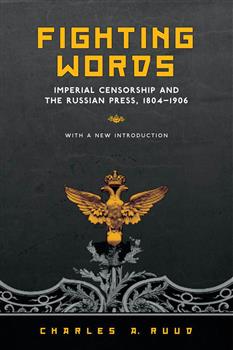 Fighting Words: Imperial Censorship and the Russian Press, 1804-1906