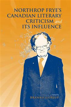 Northrop Frye's Canadian Literary Criticism and Its Influence