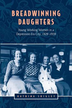 Breadwinning Daughters: Young Working Women in a Depression-Era City, 1929-1939