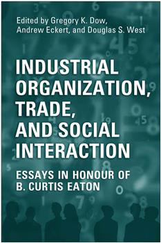 Industrial Organization, Trade, and Social Interaction: Essays in Honour of B. Curtis Eaton
