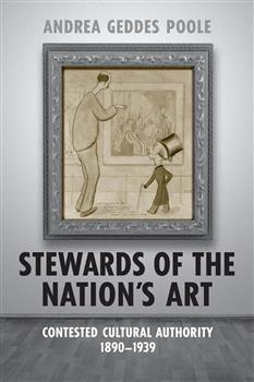 Stewards of the Nation's Art: Contested Cultural Authority 1890-1939