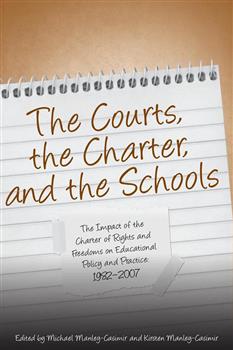 The Courts, the Charter, and the Schools: The Impact of the Charter of Rights and Freedoms on Educational Policy and Practice, 1982-2007