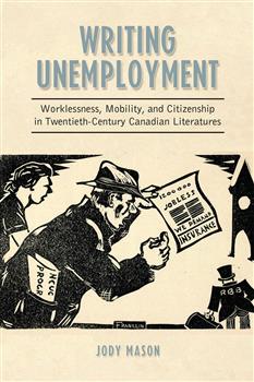 Writing Unemployment: Worklessness, Mobility, and Citizenship in Twentieth-Century Canadian Literatures