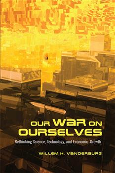 Our War on Ourselves: Rethinking Science, Technology, and Economic Growth