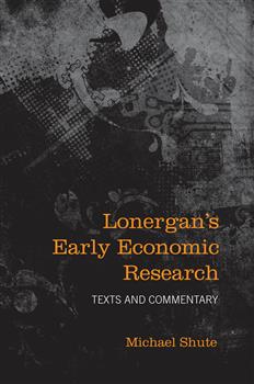 Lonergan's Early Economic Research: Texts and Commentary