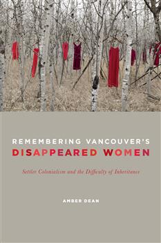 Remembering Vancouver's Disappeared Women: Settler Colonialism and the Difficulty of Inheritance