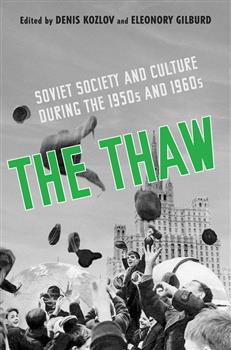The Thaw: Soviet Society and Culture during the 1950s and 1960s