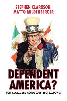 Dependent America?: How Canada and Mexico Construct and Constrain US Power