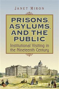 Prisons, Asylums, and the Public: Institutional Visiting in the Nineteenth Century
