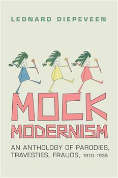 Mock Modernism: An Anthology of Parodies, Travesties, Frauds, 1910-1935