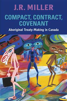 Compact, Contract, Covenant: Aboriginal Treaty-Making in Canada