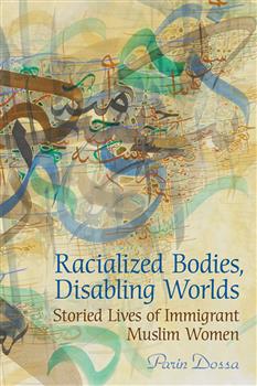 Racialized Bodies, Disabling Worlds: Storied Lives of Immigrant Muslim Women