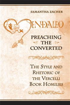 Preaching the  Converted: The Style and Rhetoric of the Vercelli Book Homilies