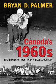 Canada's 1960s: The Ironies of Identity in a Rebellious Era