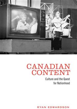 Canadian Content: Culture and the Quest for Nationhood