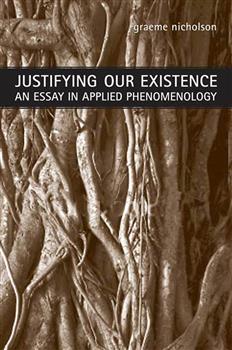 Justifying Our Existence: An Essay in Applied Phenomenology