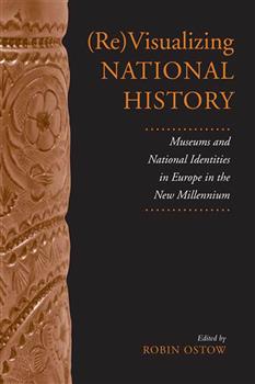 (Re)Visualizing National History: Museums and National Identities in Europe in the New Millennium